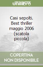 Casi sepolti. Best thriller maggio 2006 (scatola piccola) libro