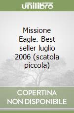Missione Eagle. Best seller luglio 2006 (scatola piccola) libro