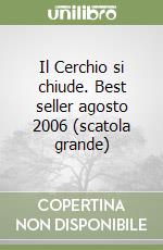 Il Cerchio si chiude. Best seller agosto 2006 (scatola grande) libro