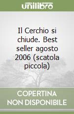 Il Cerchio si chiude. Best seller agosto 2006 (scatola piccola) libro