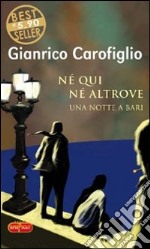 Né qui né altrove. Una notte a Bari libro