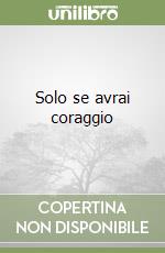 Solo se avrai coraggio