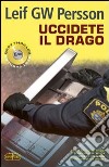 Uccidete il drago libro di Persson Leif G. W.