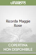 Ricorda Maggie Rose libro