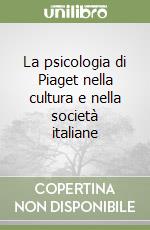 La psicologia di Piaget nella cultura e nella società italiane libro