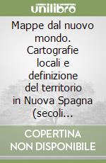 Mappe dal nuovo mondo. Cartografie locali e definizione del territorio in Nuova Spagna (secoli XVI-XVII)