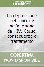 La depressione nel cancro e nell'infezione da HIV. Cause, conseguenze e trattamento libro