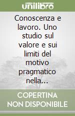 Conoscenza e lavoro. Uno studio sul valore e sui limiti del motivo pragmatico nella conoscenza del mondo libro