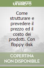 Come strutturare e prevedere il prezzo ed il costo dei prodotti. Con floppy disk libro