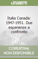 Italia Canada: 1947-1951. Due esperienze a confronto libro