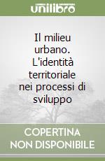 Il milieu urbano. L'identità territoriale nei processi di sviluppo