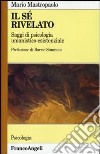 Il sé rivelato. Saggi di psicologia umanistico-esistenziale libro