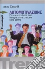 Automotivazione. Per crescere bene fuori bisogna prima crescere bene dentro