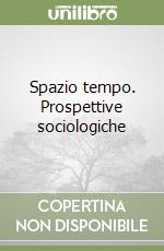 Spazio tempo. Prospettive sociologiche