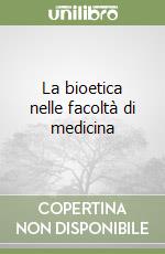 La bioetica nelle facoltà di medicina libro