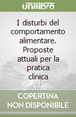 I disturbi del comportamento alimentare. Proposte attuali per la pratica clinica libro