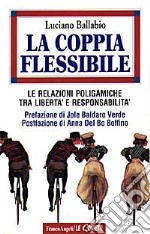 La coppia flessibile. Le relazioni poligamiche tra libertà e responsabilità