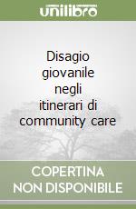 Disagio giovanile negli itinerari di community care libro