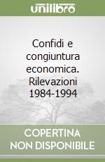 Confidi e congiuntura economica. Rilevazioni 1984-1994 libro