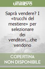 Saprà vendere? I «trucchi del mestiere» per selezionare dei venditori...che vendono