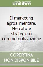 Il marketing agroalimentare. Mercato e strategie di commercializzazione