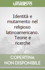 Identità e mutamento nel religioso latinoamericano. Teorie e ricerche libro