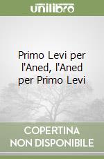 Primo Levi per l'Aned, l'Aned per Primo Levi libro