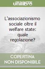 L'associazionismo sociale oltre il welfare state: quale regolazione? libro