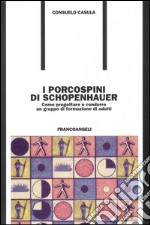 I porcospini di Schopenhauer. Come progettare e condurre un gruppo di formazione di adulti libro