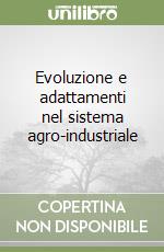 Evoluzione e adattamenti nel sistema agro-industriale libro