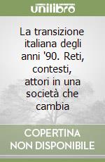 La transizione italiana degli anni '90. Reti, contesti, attori in una società che cambia