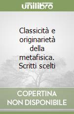 Classicità e originarietà della metafisica. Scritti scelti