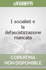 I socialisti e la defascistizzazione mancata libro