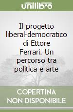 Il progetto liberal-democratico di Ettore Ferrari. Un percorso tra politica e arte libro