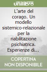 L'arte del corago. Un modello sistemico-relazionale per la riabilitazione psichiatrica. Esperienze di terapia con la famiglia, terapia di gruppo e musicoterapia libro