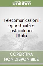 Telecomunicazioni: opportunità e ostacoli per l'Italia libro