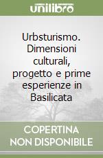 Urbsturismo. Dimensioni culturali, progetto e prime esperienze in Basilicata libro