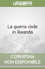 La guerra civile in Rwanda libro