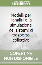 Modelli per l'analisi e la simulazione dei sistemi di trasporto collettivo libro