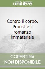 Contro il corpo. Proust e il romanzo immateriale