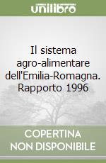 Il sistema agro-alimentare dell'Emilia-Romagna. Rapporto 1996 libro