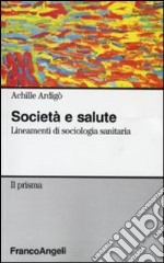 Società e salute. Lineamenti di sociologia sanitaria libro