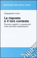 Le risposte e il loro contesto. Processi cognitivi e comunicativi nelle interviste standardizzate