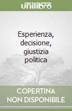 Esperienza, decisione, giustizia politica libro