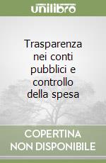 Trasparenza nei conti pubblici e controllo della spesa libro