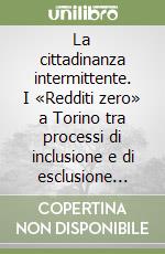 La cittadinanza intermittente. I «Redditi zero» a Torino tra processi di inclusione e di esclusione sociale