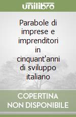 Parabole di imprese e imprenditori in cinquant'anni di sviluppo italiano