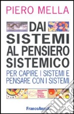 Dai sistemi al pensiero sistemico. Per capire i sistemi e pensare con i sistemi libro