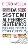 Dai sistemi al pensiero sistemico. Per capire i sistemi e pensare con i sistemi libro