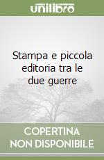 Stampa e piccola editoria tra le due guerre